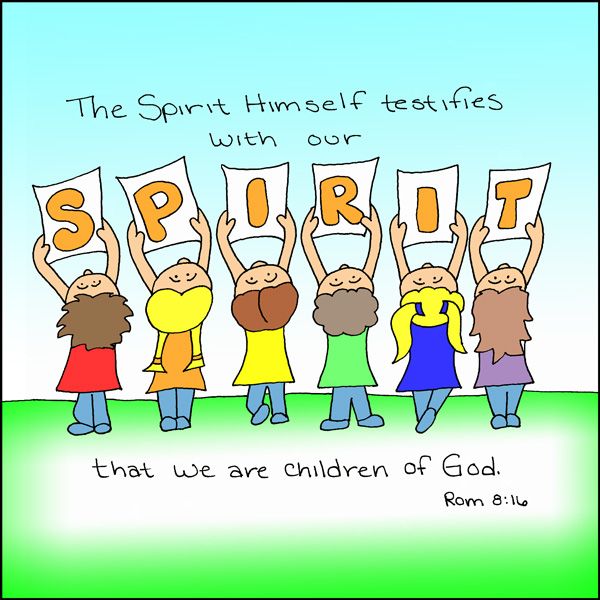Romans 8:16, “The Spirit himself testifies with our spirit that we are God’s children.”